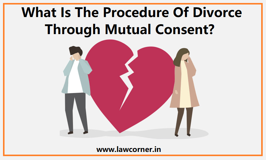 What Is The Procedure Of Divorce Through Mutual Consent? Law Corner