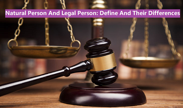 Natural Person And Legal Person: Define And Their Differences