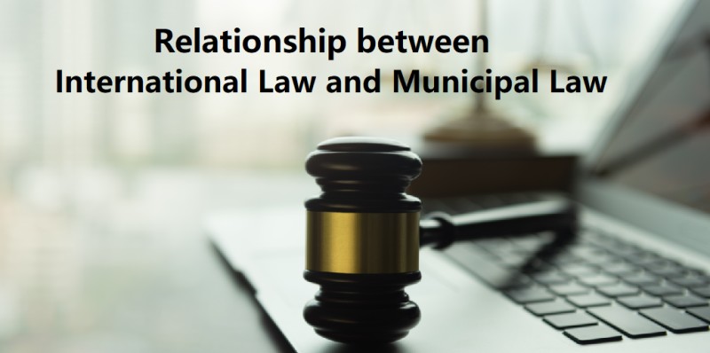 Relationship Between International Law And Municipal Law - Law Corner